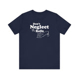 Don't Neglect The Balls - Men's T-Shirt