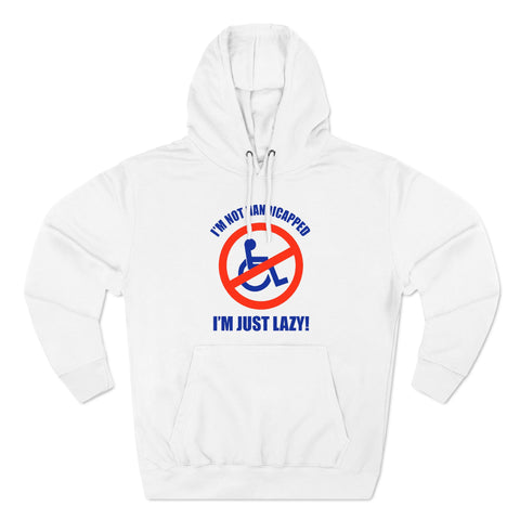 I'm Not Handicapped - I'm Just Lazy - Hoodie