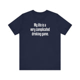 My Life Is A Very Complicated Drinking Game -  Men's T-Shirt