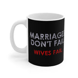 Marriages Don't Fail. Wives Fail. - Mug