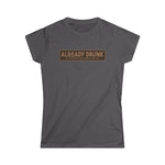 I'm Already Drunk. Let Me Know How Things Turn Out - Women's T-Shirt