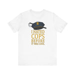 I Hated Cops Before It Was Cool -  Men's T-Shirt