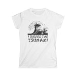 I Surfed The Tsunami - Women's T-Shirt