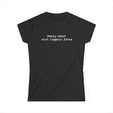 Sorry About What Happens Later - Women's T-Shirt