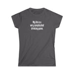 My Life Is A Very Complicated Drinking Game - Women's T-Shirt