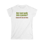 Did I Just Walk Into A Garden? - Women's T-Shirt