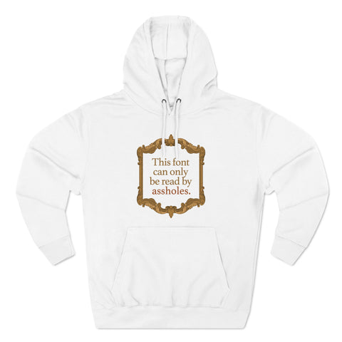 This Font Can Only Be Read By Assholes - Hoodie