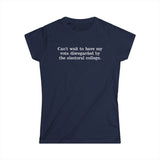 Can't Wait To Have My Vote Disregarded - Women's T-Shirt