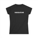 She Beats Me - Women's T-Shirt