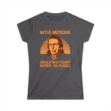 Native Americans - Should Have Fought Harder You Pussies - Women's T-Shirt