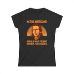 Native Americans - Should Have Fought Harder You Pussies - Women's T-Shirt