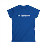 I Like Capping Fools - Women's T-Shirt