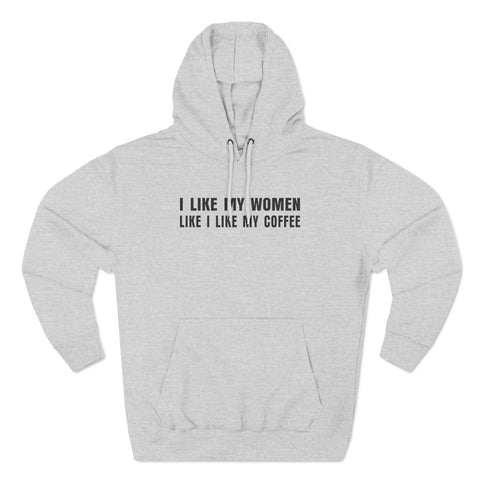 I Like My Women Like I Like My Coffee - Ground Up And In The Freezer - Hoodie