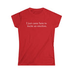 I Just Came Here To Incite An Erection - Women's T-Shirt
