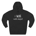 I Was With Stupid - Hoodie