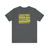 I Hope I Don't Black Out Because This Is Awesome! - Men's T-Shirt