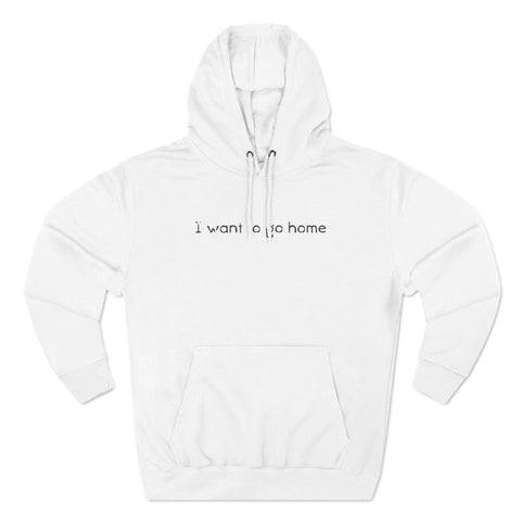 I Want To Go Home - Hoodie