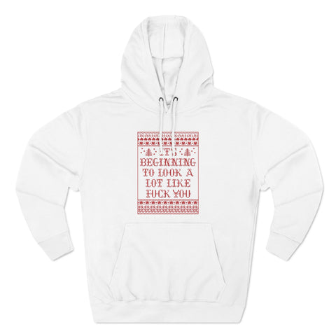 It's Beginning To Look A Lot Like Fuck You - Hoodie