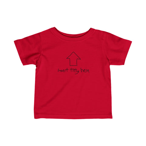 Insert Titty Here -  Baby T-Shirt