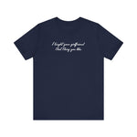 I Taught Your Girlfriend That Thing You Like - Men's T-Shirt