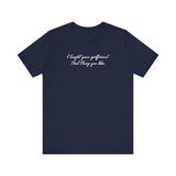 I Taught Your Girlfriend That Thing You Like - Men's T-Shirt