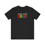 I'm So Gay I'm Almost Straight - Men's T-Shirt