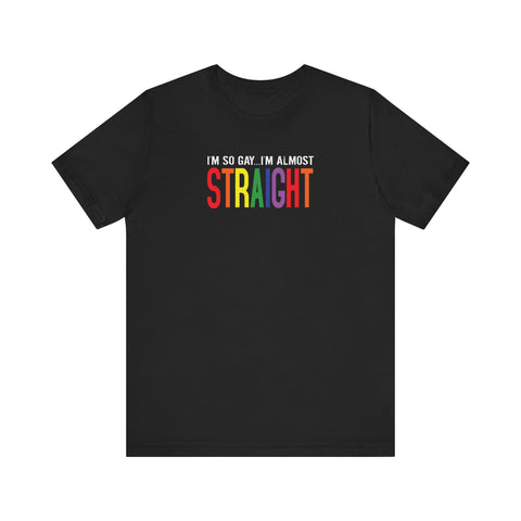 I'm So Gay I'm Almost Straight - Men's T-Shirt