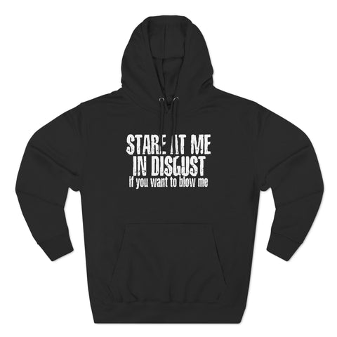 Stare At Me In Disgust - Hoodie