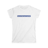 How Do I Block You In Real Life? - Women's T-Shirt