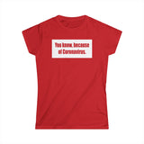 You Know Because Of Coronavirus - Women's T-Shirt