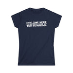 I Didn't Come Here To Impress None Of You Motherfuckers - Women's T-Shirt