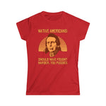 Native Americans - Should Have Fought Harder You Pussies - Women's T-Shirt