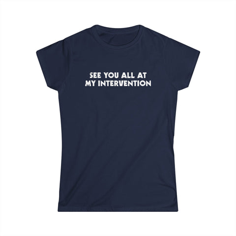 See You All At My Intervention - Women's T-Shirt