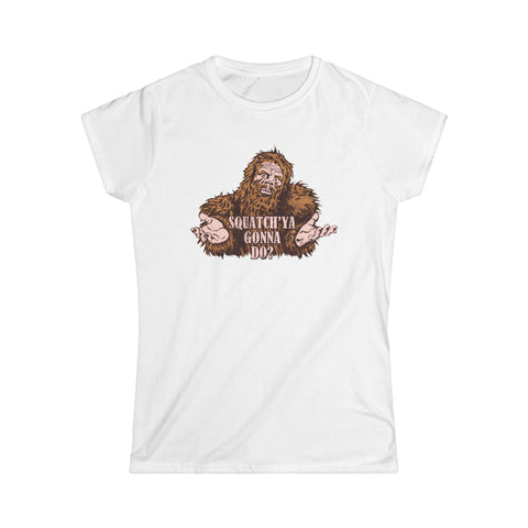 Squatch'ya Gonna Do? - Women's T-Shirt