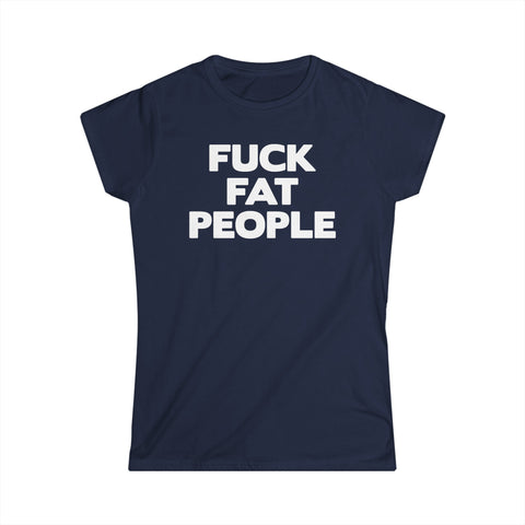 Fuck Fat People - Women's T-Shirt