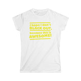 I Hope I Don't Black Out Because This Is Awesome! - Women's T-Shirt