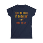 I Put The Lotion In The Basket On The First Date - Women's T-Shirt