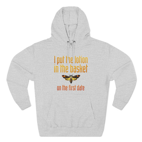 I Put The Lotion In The Basket On The First Date - Hoodie