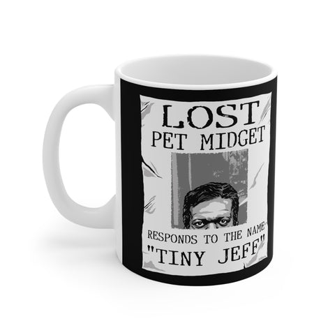 Lost Pet Midget Responds To The Name Tiny Jeff - Mug