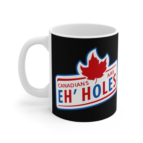 Canadians Are Eh'holes - Mug