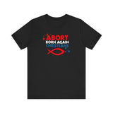 Abort Born Again Christians - Men's T-Shirt