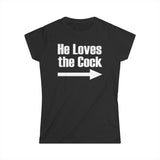 He Loves The Cock - Women's T-Shirt