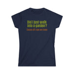 Did I Just Walk Into A Garden? - Women's T-Shirt