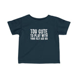 Too Cute To Play With Your Ugly Ass Kid - Baby Tee