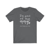 I'm Part Of The 99% That Fucked Your Mom - Guys Tee